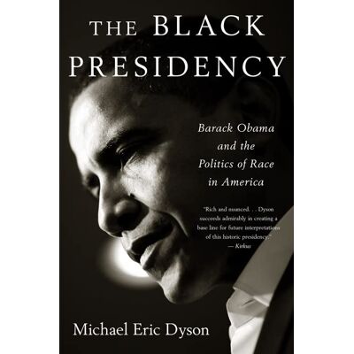 Dyson, Michael Eric - The Black Presidency: Barack Obama and the Politics of Race in America - Preis vom 22.09.2026 03:35:57 h Dyson, Michael Eric - The Black Presidency: Barack Obama and the Politics of Race in America - Preis vom 22.09.2026 03:35:57 h