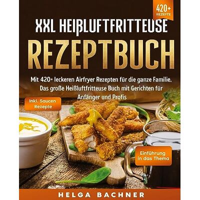 Helga Bachner - XXL Heißluftfritteuse Rezeptbuch: Mit 420+ leckeren Airfryer Rezepten für die ganze Familie. Das große Heißluftfritteuse Buch mit Gerichten für Anfänger und Profis - Preis vom 22.06.2026 23:23:57 h Helga Bachner - XXL Heißluftfritteuse Rezeptbuch: Mit 420+ leckeren Airfryer Rezepten für die ganze Familie. Das große Heißluftfritteuse Buch mit Gerichten für Anfänger und Profis - Preis vom 22.06.2026 23:23:57 h