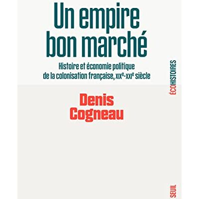 Denis Cogneau - Un empire bon marché : histoire et économie politique de la colonisation française : XIXe-XXIe siècle - Preis vom 17.06.2026 05:34:31 h Denis Cogneau - Un empire bon marché : histoire et économie politique de la colonisation française : XIXe-XXIe siècle - Preis vom 17.06.2026 05:34:31 h