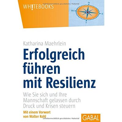 Katharina Maehrlein - Erfolgreich führen mit Resilienz: Wie Sie sich und Ihre Mannschaft gelassen durch Druck und Krisen steuern (Whitebooks) - Preis vom 24.06.2026 07:42:13 h Katharina Maehrlein - Erfolgreich führen mit Resilienz: Wie Sie sich und Ihre Mannschaft gelassen durch Druck und Krisen steuern (Whitebooks) - Preis vom 24.06.2026 07:42:13 h