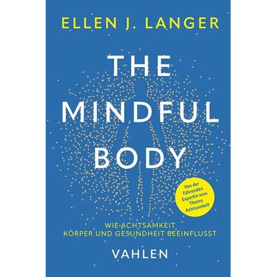 Langer, Ellen J. - The Mindful Body: Wie Achtsamkeit Körper und Gesundheit beeinflusst - Preis vom 17.06.2026 05:34:31 h Langer, Ellen J. - The Mindful Body: Wie Achtsamkeit Körper und Gesundheit beeinflusst - Preis vom 17.06.2026 05:34:31 h