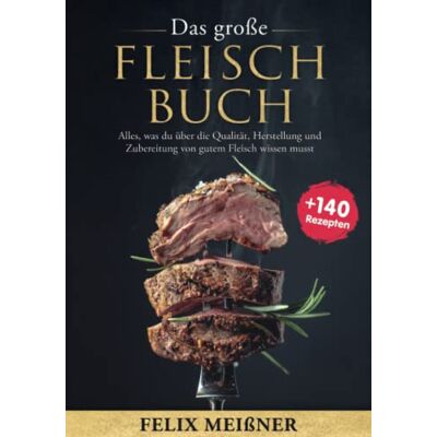 Felix Meißner - Das große Fleisch Buch – Alles, was du über die Qualität, Herstellung und Zubereitung von gutem Fleisch wissen musst -mit 140+ Rezepten- - Preis vom 24.06.2026 07:42:13 h Felix Meißner - Das große Fleisch Buch – Alles, was du über die Qualität, Herstellung und Zubereitung von gutem Fleisch wissen musst -mit 140+ Rezepten- - Preis vom 24.06.2026 07:42:13 h
