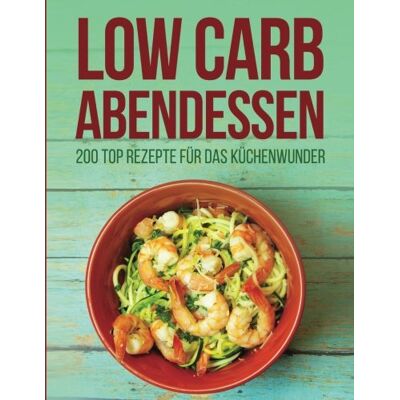 Franke Low Carb Abendessen: 200 Top Rezepte Für Das Küchenwunder - Preis vom 24.06.2026 07:42:13 h Franke Low Carb Abendessen: 200 Top Rezepte Für Das Küchenwunder - Preis vom 24.06.2026 07:42:13 h