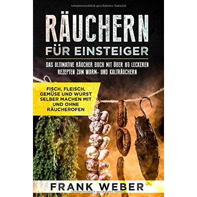 Weber Räuchern für Einsteiger: Das ultimative Räucher Buch mit über 80 leckeren Rezepten zum Warm- und Kalträuchern: Fisch, Fleisch, Gemüse und Wurst selber machen mit und ohne Räucherofen - Preis vom 07.08.2026 11:47:26 h Weber Räuchern für Einsteiger: Das ultimative Räucher Buch mit über 80 leckeren Rezepten zum Warm- und Kalträuchern: Fisch, Fleisch, Gemüse und Wurst selber machen mit und ohne Räucherofen - Preis vom 07.08.2026 11:47:26 h