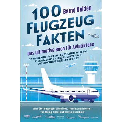 Bernd Haiden - 100 Flugzeug-Fakten – Das ultimative Buch für Aviatikfans: Spannende Fakten, Luftfahrtwissen, Community-Highlights und die Zukunft der Luftfahrt: ... – Von Boeing, Airbus und Cessna bis Embraer - Preis vom 18.06.2026 05:44:55 h Bernd Haiden - 100 Flugzeug-Fakten – Das ultimative Buch für Aviatikfans: Spannende Fakten, Luftfahrtwissen, Community-Highlights und die Zukunft der Luftfahrt: ... – Von Boeing, Airbus und Cessna bis Embraer - Preis vom 18.06.2026 05:44:55 h