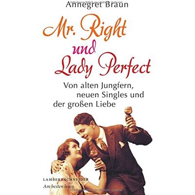 Braun Mr. Right und Lady Perfect: Von alten Jungfern, neuen Singles und der großen Liebe - Preis vom 07.08.2026 11:47:26 h Braun Mr. Right und Lady Perfect: Von alten Jungfern, neuen Singles und der großen Liebe - Preis vom 07.08.2026 11:47:26 h