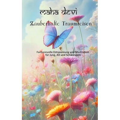 Maha Devi - Zauberhafte Traumreisen: Fantasievolle Entspannung und Meditation für Jung, Alt und Schwangere - Preis vom 22.09.2026 03:35:57 h Maha Devi - Zauberhafte Traumreisen: Fantasievolle Entspannung und Meditation für Jung, Alt und Schwangere - Preis vom 22.09.2026 03:35:57 h