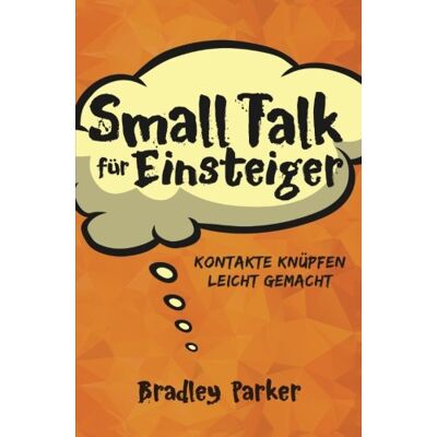 Parker Small Talk für Einsteiger: Kontakte knüpfen leicht gemacht - Wie Sie schnell ins Gespräch kommen und mit einer selbstbewussten Ausstrahlung Freunde finden - Preis vom 24.06.2026 19:44:00 h Parker Small Talk für Einsteiger: Kontakte knüpfen leicht gemacht - Wie Sie schnell ins Gespräch kommen und mit einer selbstbewussten Ausstrahlung Freunde finden - Preis vom 24.06.2026 19:44:00 h