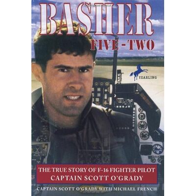 Basher Five-Two: The True Story of F-16 Fighter Pilot Captain Scott O'Grady - Preis vom 18.06.2026 05:44:55 h Basher Five-Two: The True Story of F-16 Fighter Pilot Captain Scott O'Grady - Preis vom 18.06.2026 05:44:55 h