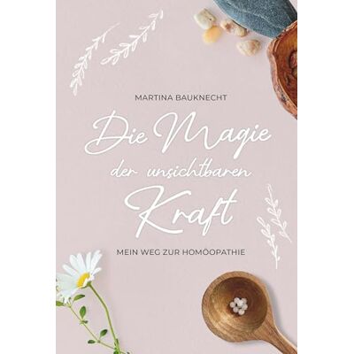 Bauknecht Die Magie der unsichtbaren Kraft: Mein Weg zur Homöopathie - Preis vom 24.06.2026 07:42:13 h Bauknecht Die Magie der unsichtbaren Kraft: Mein Weg zur Homöopathie - Preis vom 24.06.2026 07:42:13 h