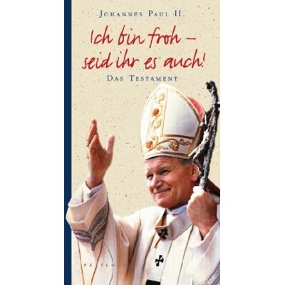 Papst Johannes Paul II. - Ich bin froh - seid ihr es auch!: Das Testament - Preis vom 22.09.2026 03:35:57 h Papst Johannes Paul II. - Ich bin froh - seid ihr es auch!: Das Testament - Preis vom 22.09.2026 03:35:57 h