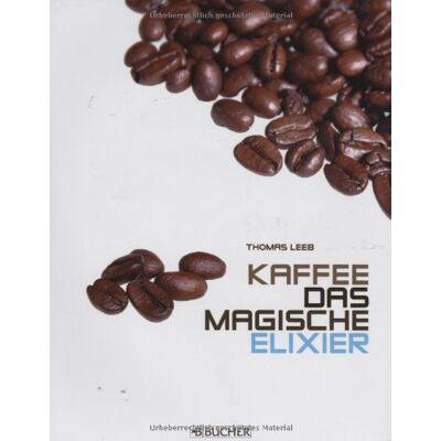 Thomas Leeb - Kaffee, das magische Elixier: Geschichte, Bedeutung und Genuss - Preis vom 26.06.2026 07:41:50 h Thomas Leeb - Kaffee, das magische Elixier: Geschichte, Bedeutung und Genuss - Preis vom 26.06.2026 07:41:50 h
