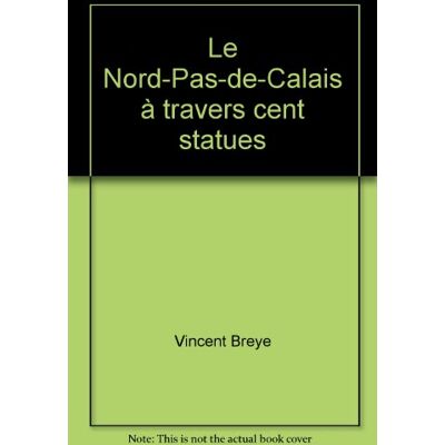 Vincent Le Nord-Pas-de-Calais à travers cent statues - Preis vom 23.06.2026 11:45:09 h Vincent Le Nord-Pas-de-Calais à travers cent statues - Preis vom 23.06.2026 11:45:09 h