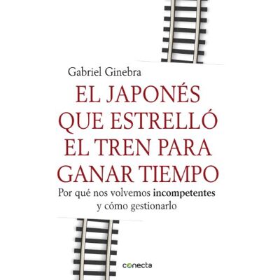 Gabriel Ginebra - EL JAPONES QUE ESTRELLO EL TREN PARA GANAR TIEMPO *** CONECTA ****: Por qué nos volvemos incompetentes y cómo gestionarlo - Preis vom 17.06.2026 05:34:31 h Gabriel Ginebra - EL JAPONES QUE ESTRELLO EL TREN PARA GANAR TIEMPO *** CONECTA ****: Por qué nos volvemos incompetentes y cómo gestionarlo - Preis vom 17.06.2026 05:34:31 h