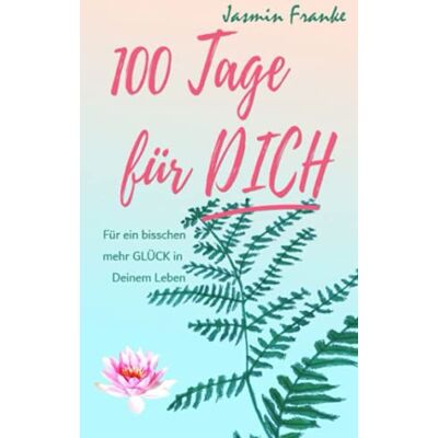 Jasmin Franke - 100 Tage für Dich: Für ein bisschen mehr Glück in Deinem Leben - Preis vom 22.09.2026 03:35:57 h Jasmin Franke - 100 Tage für Dich: Für ein bisschen mehr Glück in Deinem Leben - Preis vom 22.09.2026 03:35:57 h