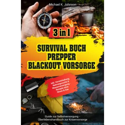 Johnson, Michael K. - Survival Buch I Prepper I Blackout Vorsorge: 3 in 1 Guide zur Selbstversorgung - Überlebenshandbuch zur Krisenvorsorge inkl. Vorratshaltung, Nahrungssuche & Wasserversorgung - Rezepte ohne Strom & Gas - Preis vom 23.06.2026 1 Johnson, Michael K. - Survival Buch I Prepper I Blackout Vorsorge: 3 in 1 Guide zur Selbstversorgung - Überlebenshandbuch zur Krisenvorsorge inkl. Vorratshaltung, Nahrungssuche & Wasserversorgung - Rezepte ohne Strom & Gas - Preis vom 23.06.2026 1