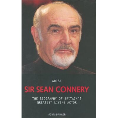 John Parker - Arise Sir Sean Connery: The Biography of Britain's Greatest Living Actor - Preis vom 22.09.2026 03:35:57 h John Parker - Arise Sir Sean Connery: The Biography of Britain's Greatest Living Actor - Preis vom 22.09.2026 03:35:57 h
