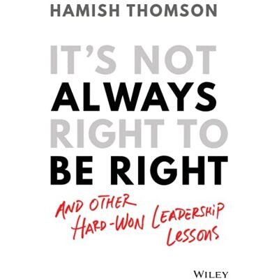 Thomson It's Not Always Right to Be Right: And Other Hard-Won Leadership Lessons - Preis vom 07.08.2026 11:47:26 h Thomson It's Not Always Right to Be Right: And Other Hard-Won Leadership Lessons - Preis vom 07.08.2026 11:47:26 h