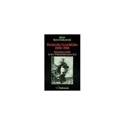 Dieter Hertz-Eichenrode - Deutsche Geschichte, 1890-1918. Das Kaiserreich in der Wilhelminischen Zeit - Preis vom 22.09.2026 03:35:57 h Dieter Hertz-Eichenrode - Deutsche Geschichte, 1890-1918. Das Kaiserreich in der Wilhelminischen Zeit - Preis vom 22.09.2026 03:35:57 h