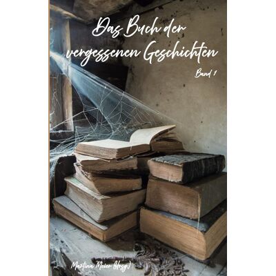 Martina Meier (Hrsg.) - Das Buch der vergessenen Geschichten: Verschollene Werke, verborgene Manuskripte und literarische Schätze aus der Schublade - Band 1 - Preis vom 26.06.2026 19:40:26 h Martina Meier (Hrsg.) - Das Buch der vergessenen Geschichten: Verschollene Werke, verborgene Manuskripte und literarische Schätze aus der Schublade - Band 1 - Preis vom 26.06.2026 19:40:26 h
