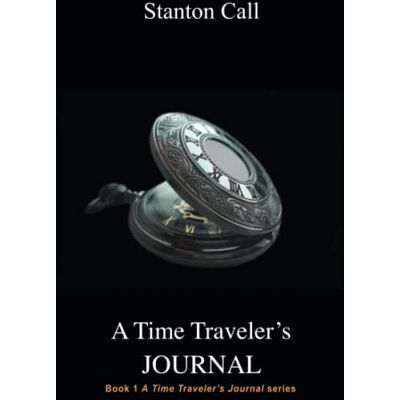 Stanton Call - A Time Traveler's Journal (A Time Traveler's Journal series, Band 1) - Preis vom 22.09.2026 03:35:57 h Stanton Call - A Time Traveler's Journal (A Time Traveler's Journal series, Band 1) - Preis vom 22.09.2026 03:35:57 h