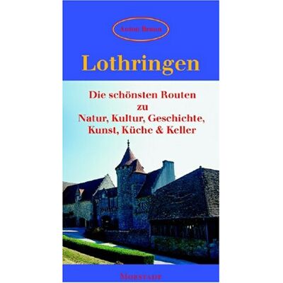 Anton Braun - Lothringen: Die schönsten Routen zu Natur, Kultur, Geschichte, Kunst, Küche & Keller - Preis vom 22.09.2026 03:35:57 h Anton Braun - Lothringen: Die schönsten Routen zu Natur, Kultur, Geschichte, Kunst, Küche & Keller - Preis vom 22.09.2026 03:35:57 h