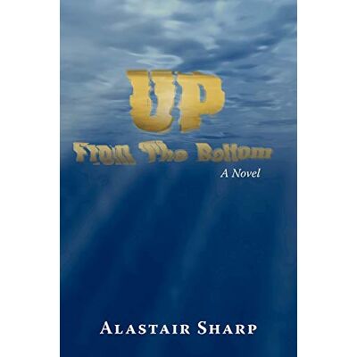 Alastair Sharp - Up From The Bottom: A Novel - Preis vom 22.09.2026 03:35:57 h Alastair Sharp - Up From The Bottom: A Novel - Preis vom 22.09.2026 03:35:57 h