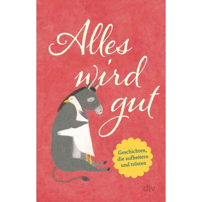 Alles wird gut: Geschichten, die aufheitern und trösten Eine Humorvoll-heitere Geschichtensammlung für alle, die etwas Trost und Aufmunterung benötigen. - Preis vom 24.06.2026 07:42:13 h Alles wird gut: Geschichten, die aufheitern und trösten Eine Humorvoll-heitere Geschichtensammlung für alle, die etwas Trost und Aufmunterung benötigen. - Preis vom 24.06.2026 07:42:13 h