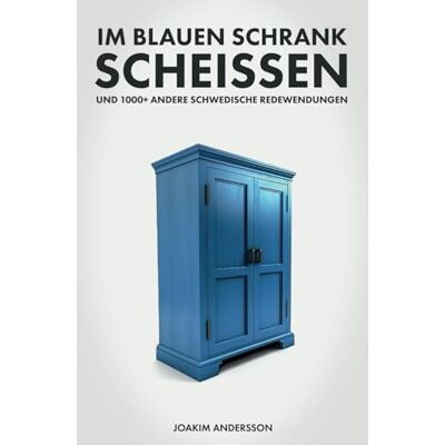 Joakim Andersson - Im blauen Schrank scheissen und 1000+ andere schwedische Redewendungen - Preis vom 22.09.2026 03:35:57 h Joakim Andersson - Im blauen Schrank scheissen und 1000+ andere schwedische Redewendungen - Preis vom 22.09.2026 03:35:57 h