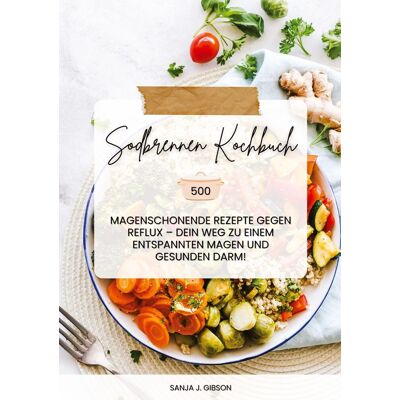 Gibson, Sanja J. - Sodbrennen Kochbuch: 500 magenschonende Rezepte gegen Reflux – Dein Weg zu einem entspannten Magen und gesunden Darm! - Preis vom 22.09.2026 03:35:57 h Gibson, Sanja J. - Sodbrennen Kochbuch: 500 magenschonende Rezepte gegen Reflux – Dein Weg zu einem entspannten Magen und gesunden Darm! - Preis vom 22.09.2026 03:35:57 h