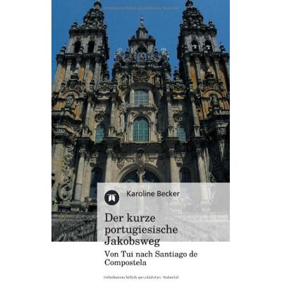 Becker Der kurze portugiesische Jakobsweg: Von Tui nach Santiago de Compostela - Preis vom 07.08.2026 11:47:26 h Becker Der kurze portugiesische Jakobsweg: Von Tui nach Santiago de Compostela - Preis vom 07.08.2026 11:47:26 h