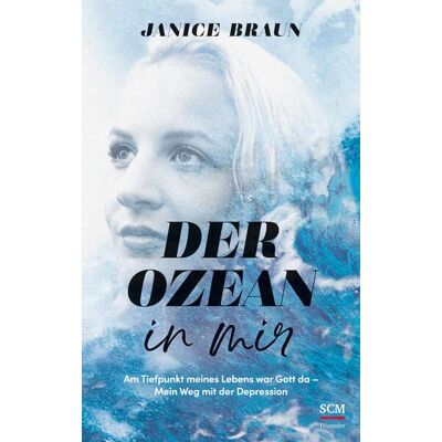 Braun Der Ozean in mir: Am Tiefpunkt meines Lebens war Gott da. Mein Weg mit der Depression - Preis vom 24.06.2026 19:44:00 h Braun Der Ozean in mir: Am Tiefpunkt meines Lebens war Gott da. Mein Weg mit der Depression - Preis vom 24.06.2026 19:44:00 h