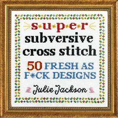 Jackson Super Subversive Cross Stitch: 50 Fresh as F*ck Designs - Preis vom 16.06.2026 05:30:18 h Jackson Super Subversive Cross Stitch: 50 Fresh as F*ck Designs - Preis vom 16.06.2026 05:30:18 h
