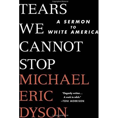 Dyson, Michael Eric - Tears We Cannot Stop: A Sermon to White America - Preis vom 22.09.2026 03:35:57 h Dyson, Michael Eric - Tears We Cannot Stop: A Sermon to White America - Preis vom 22.09.2026 03:35:57 h