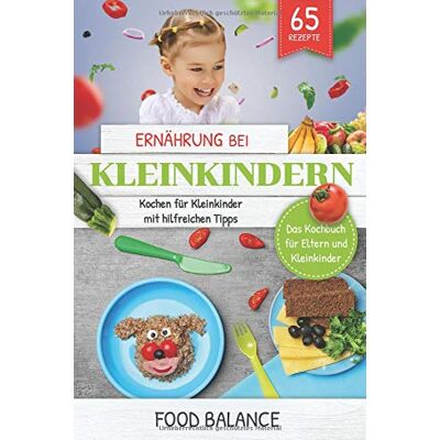 Balance Ernährung bei Kleinkindern: Kochen für Kleinkinder mit hilfreichen Tipps Das Kochbuch für Eltern und Kleinkinder 65 Rezepten (ernährung kleinkinder, Band 1) - Preis vom 17.06.2026 05:34:31 h Balance Ernährung bei Kleinkindern: Kochen für Kleinkinder mit hilfreichen Tipps Das Kochbuch für Eltern und Kleinkinder 65 Rezepten (ernährung kleinkinder, Band 1) - Preis vom 17.06.2026 05:34:31 h
