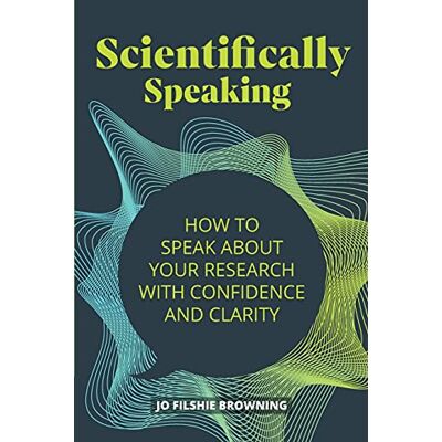 Browning, Jo Filshie - Scientifically Speaking: How to Speak About Your Research With Confidence and Clarity - Preis vom 22.09.2026 03:35:57 h Browning, Jo Filshie - Scientifically Speaking: How to Speak About Your Research With Confidence and Clarity - Preis vom 22.09.2026 03:35:57 h