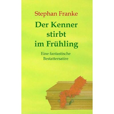 Franke Der Kenner stirbt im Frühling: Eine fantastische Bestattersatire - Preis vom 24.06.2026 07:42:13 h Franke Der Kenner stirbt im Frühling: Eine fantastische Bestattersatire - Preis vom 24.06.2026 07:42:13 h