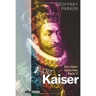 Parker Der Kaiser. Die vielen Gesichter Karls V. Politik, Macht, Glaube: Packende Biografie des berühmten Habsburgers und Gegner Luthers. Ein umfassender Einblick in Europas Geschichte des 16. Jahrhunderts - Preis vom 24.06.2026 19:44:00 h Parker Der Kaiser. Die vielen Gesichter Karls V. Politik, Macht, Glaube: Packende Biografie des berühmten Habsburgers und Gegner Luthers. Ein umfassender Einblick in Europas Geschichte des 16. Jahrhunderts - Preis vom 24.06.2026 19:44:00 h