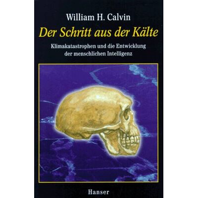Calvin, William H. - Der Schritt aus der Kälte: Klimakatastrophen und die Entwicklung der menschlichen Intelligenz - Preis vom 22.09.2026 03:35:57 h Calvin, William H. - Der Schritt aus der Kälte: Klimakatastrophen und die Entwicklung der menschlichen Intelligenz - Preis vom 22.09.2026 03:35:57 h