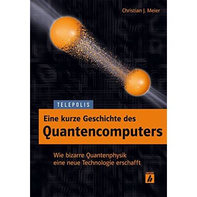 Meier, Christian J - Eine kurze Geschichte des Quantencomputers (TELEPOLIS) - Preis vom 22.06.2026 23:23:57 h Meier, Christian J - Eine kurze Geschichte des Quantencomputers (TELEPOLIS) - Preis vom 22.06.2026 23:23:57 h