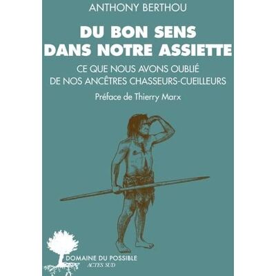 Anthony Berthou - Du bon sens dans notre assiette : ce que nous avons oublié de nos ancêtres chasseurs-cueilleurs - Preis vom 18.06.2026 05:44:55 h Anthony Berthou - Du bon sens dans notre assiette : ce que nous avons oublié de nos ancêtres chasseurs-cueilleurs - Preis vom 18.06.2026 05:44:55 h