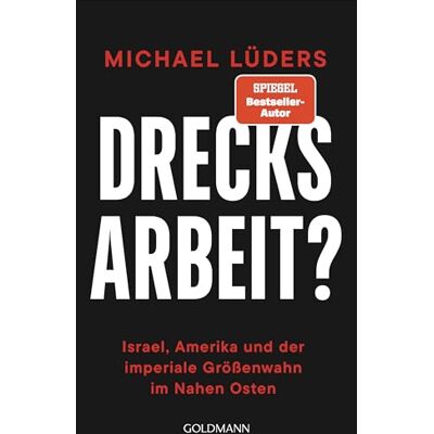 Michael Lüders - Drecksarbeit?: Israel, Amerika und der imperiale Größenwahn im Nahen Osten - Preis vom 25.06.2026 07:42:02 h Michael Lüders - Drecksarbeit?: Israel, Amerika und der imperiale Größenwahn im Nahen Osten - Preis vom 25.06.2026 07:42:02 h