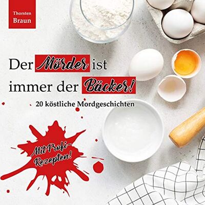Braun Der Mörder ist immer der BÄCKER!: 20 köstliche Mordgeschichten - Preis vom 23.06.2026 11:45:09 h Braun Der Mörder ist immer der BÄCKER!: 20 köstliche Mordgeschichten - Preis vom 23.06.2026 11:45:09 h
