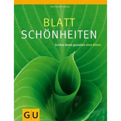 Wolfgang Hensel - Blattschönheiten: Schöne Beete gestalten ohne Blüten (GU Große Gartenratgeber) - Preis vom 22.09.2026 03:35:57 h Wolfgang Hensel - Blattschönheiten: Schöne Beete gestalten ohne Blüten (GU Große Gartenratgeber) - Preis vom 22.09.2026 03:35:57 h