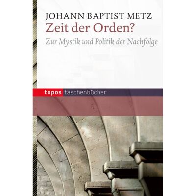 Metz, Johann Baptist - Zeit der Orden?: Zur Mystik und Politik der Nachfolge - Preis vom 22.09.2026 03:35:57 h Metz, Johann Baptist - Zeit der Orden?: Zur Mystik und Politik der Nachfolge - Preis vom 22.09.2026 03:35:57 h