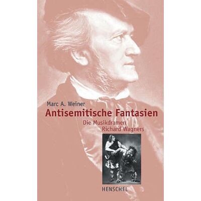 Marc A. Weiner: Antisemitische Fantasien. Die Musikdramen Richard Wagners. - Preis vom 18.06.2026 05:44:55 h Marc A. Weiner: Antisemitische Fantasien. Die Musikdramen Richard Wagners. - Preis vom 18.06.2026 05:44:55 h