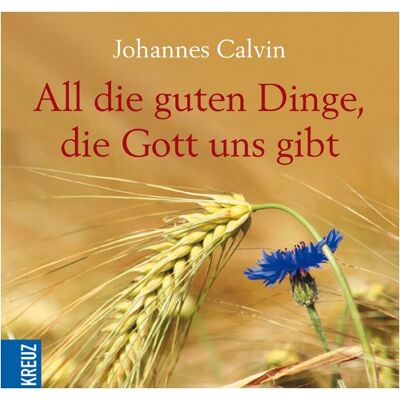 Johannes Calvin - All die guten Dinge, die Gott uns gibt - Preis vom 22.09.2026 03:35:57 h Johannes Calvin - All die guten Dinge, die Gott uns gibt - Preis vom 22.09.2026 03:35:57 h