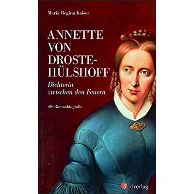 Kaiser Annette von Droste-Hülshoff. Dichterin zwischen den Feuern: Romanbiografie - Preis vom 23.06.2026 11:45:09 h Kaiser Annette von Droste-Hülshoff. Dichterin zwischen den Feuern: Romanbiografie - Preis vom 23.06.2026 11:45:09 h
