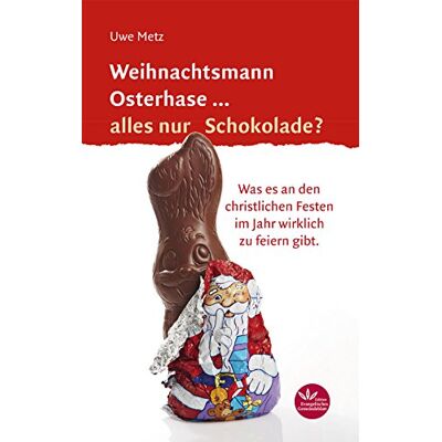 Metz Weihnachtsmann Osterhase... alles nur Schokolade: Was es an den christlichen Festen im Jahr wirklich zu feiern gibt - Preis vom 07.08.2026 11:47:26 h Metz Weihnachtsmann Osterhase... alles nur Schokolade: Was es an den christlichen Festen im Jahr wirklich zu feiern gibt - Preis vom 07.08.2026 11:47:26 h