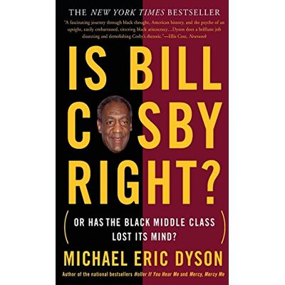 Dyson, Michael Eric - Is Bill Cosby Right?: Or Has the Black Middle Class Lost Its Mind? - Preis vom 22.09.2026 03:35:57 h Dyson, Michael Eric - Is Bill Cosby Right?: Or Has the Black Middle Class Lost Its Mind? - Preis vom 22.09.2026 03:35:57 h
